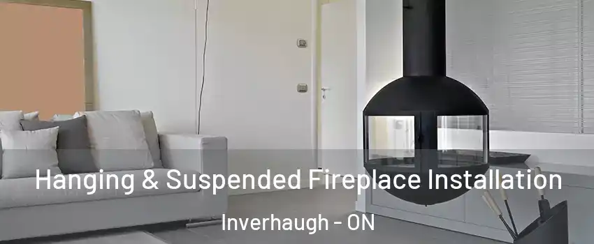  Hanging & Suspended Fireplace Installation Inverhaugh - ON