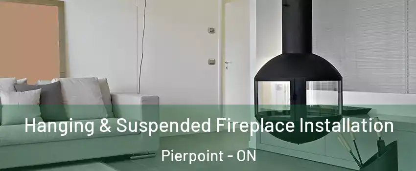 Hanging & Suspended Fireplace Installation Pierpoint - ON