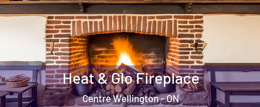  Heat & Glo Fireplace Centre Wellington - ON