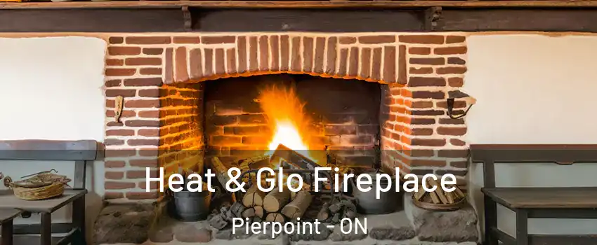  Heat & Glo Fireplace Pierpoint - ON