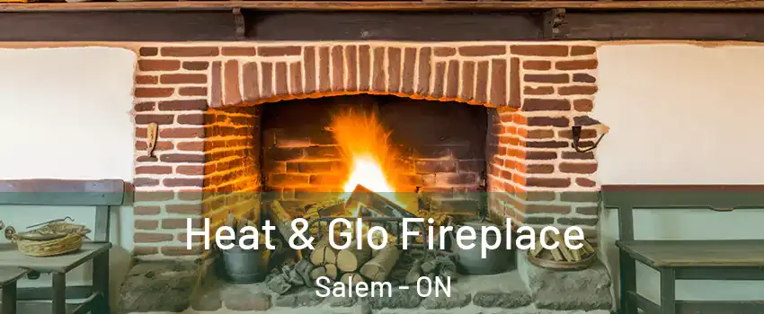 Heat & Glo Fireplace Salem - ON