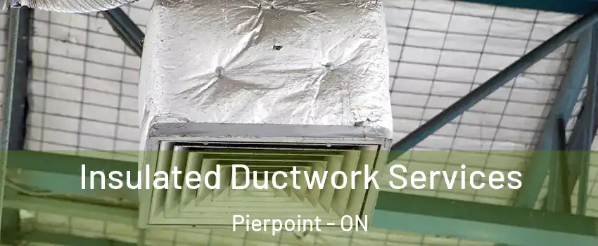 Insulated Ductwork Services Pierpoint - ON