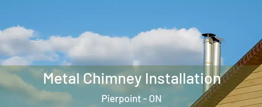  Metal Chimney Installation Pierpoint - ON