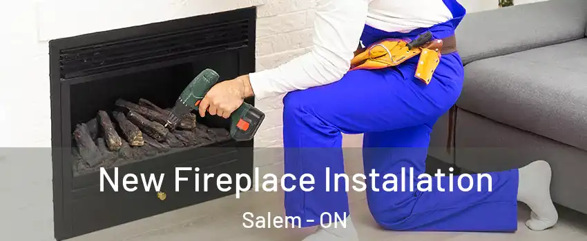  New Fireplace Installation Salem - ON