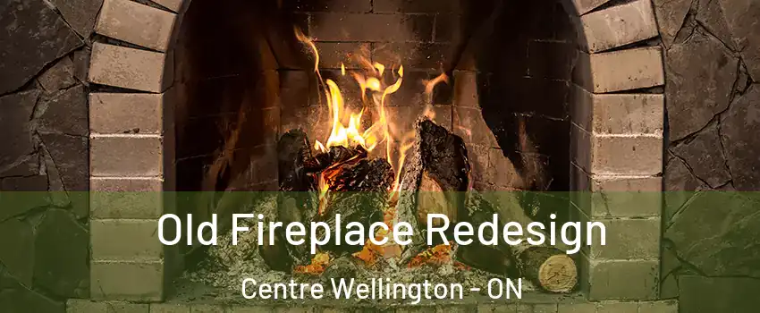  Old Fireplace Redesign Centre Wellington - ON