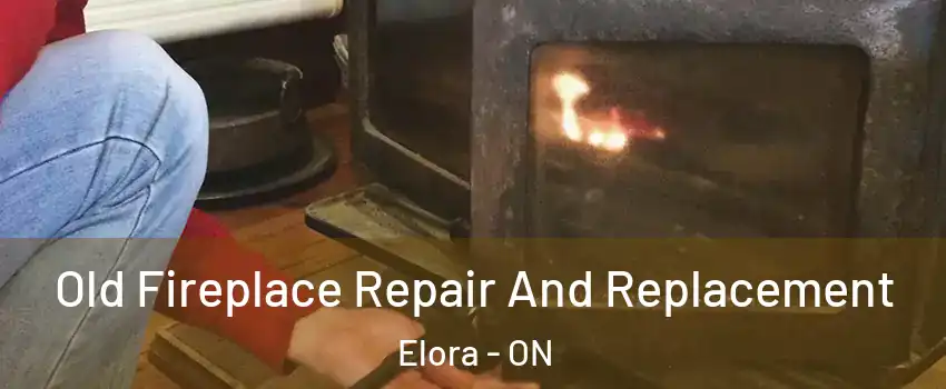 Old Fireplace Repair And Replacement Elora - ON