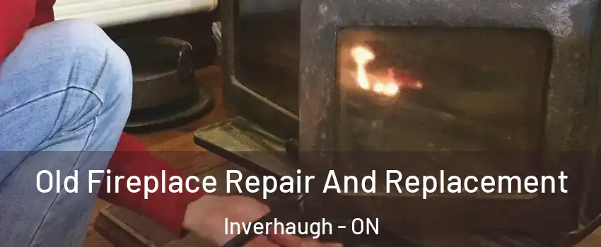  Old Fireplace Repair And Replacement Inverhaugh - ON