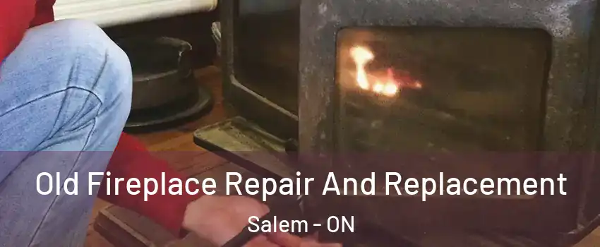  Old Fireplace Repair And Replacement Salem - ON