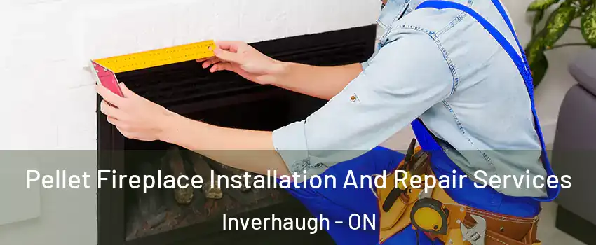 Pellet Fireplace Installation And Repair Services Inverhaugh - ON