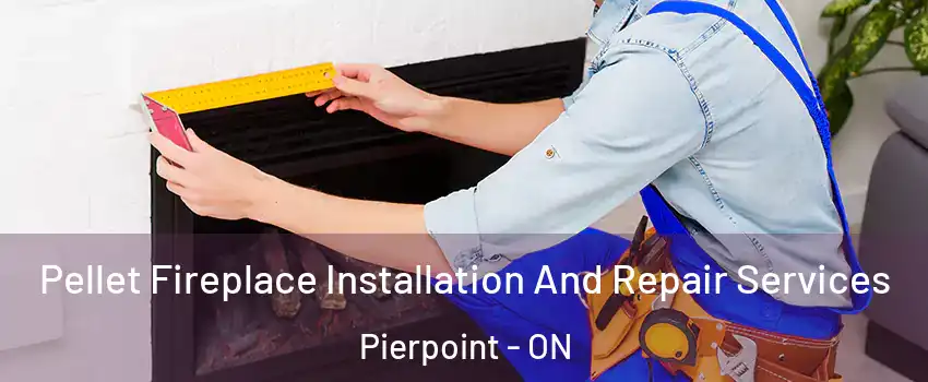  Pellet Fireplace Installation And Repair Services Pierpoint - ON