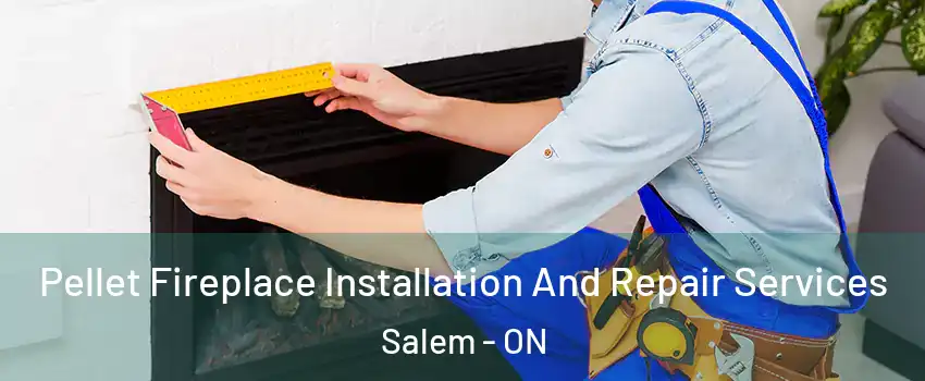  Pellet Fireplace Installation And Repair Services Salem - ON