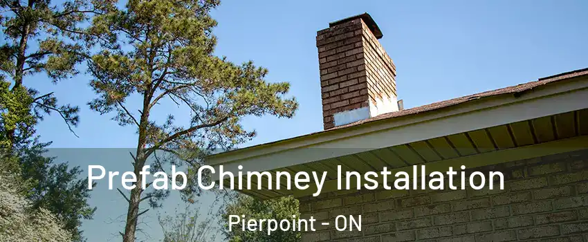 Prefab Chimney Installation Pierpoint - ON