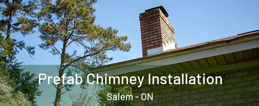  Prefab Chimney Installation Salem - ON