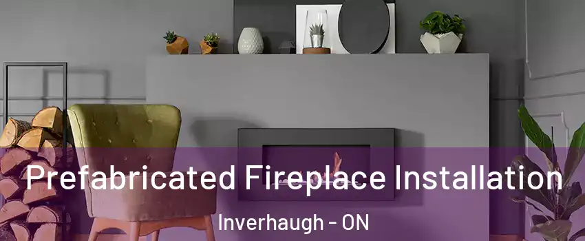  Prefabricated Fireplace Installation Inverhaugh - ON
