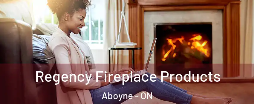  Regency Fireplace Products Aboyne - ON