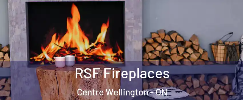  RSF Fireplaces Centre Wellington - ON