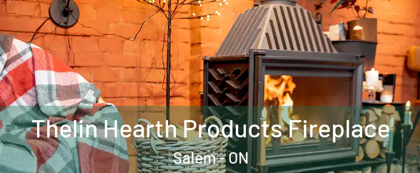 Thelin Hearth Products Fireplace Salem - ON