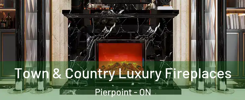  Town & Country Luxury Fireplaces Pierpoint - ON