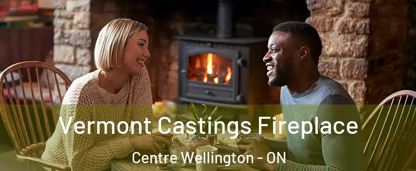  Vermont Castings Fireplace Centre Wellington - ON