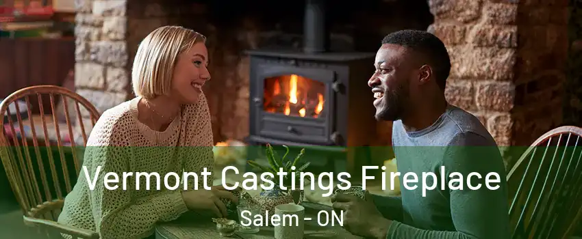 Vermont Castings Fireplace Salem - ON