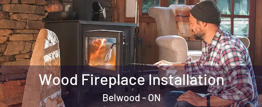  Wood Fireplace Installation Belwood - ON
