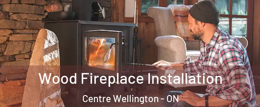  Wood Fireplace Installation Centre Wellington - ON