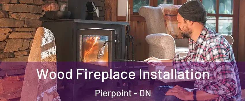  Wood Fireplace Installation Pierpoint - ON