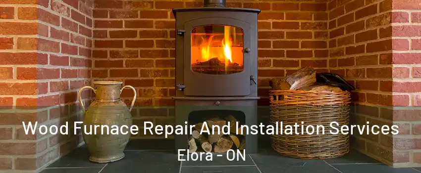 Wood Furnace Repair And Installation Services Elora - ON