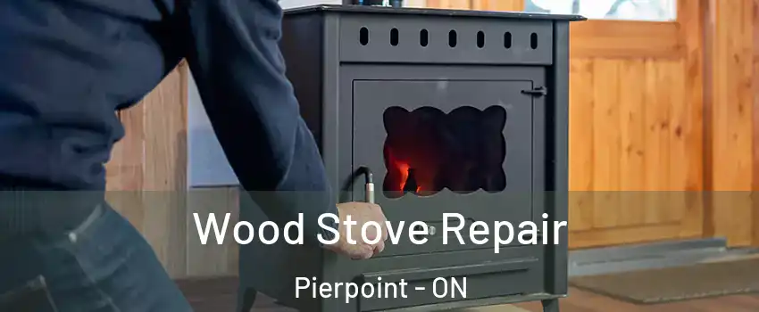  Wood Stove Repair Pierpoint - ON